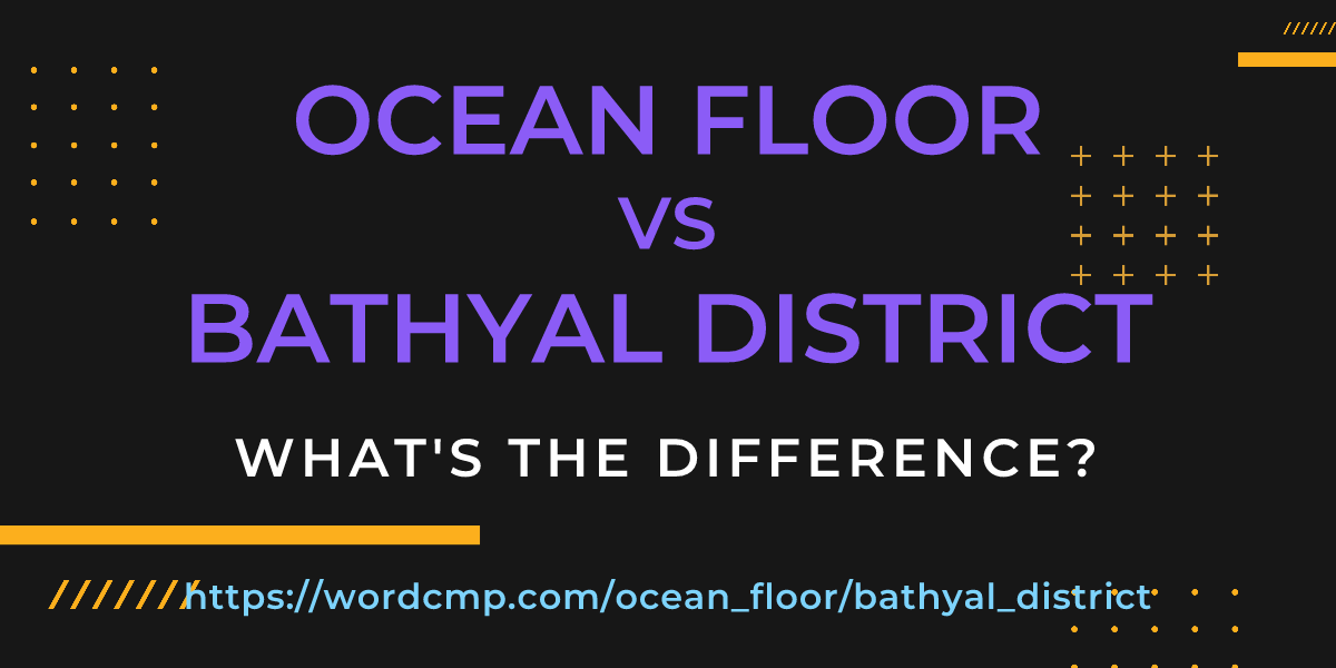 Difference between ocean floor and bathyal district