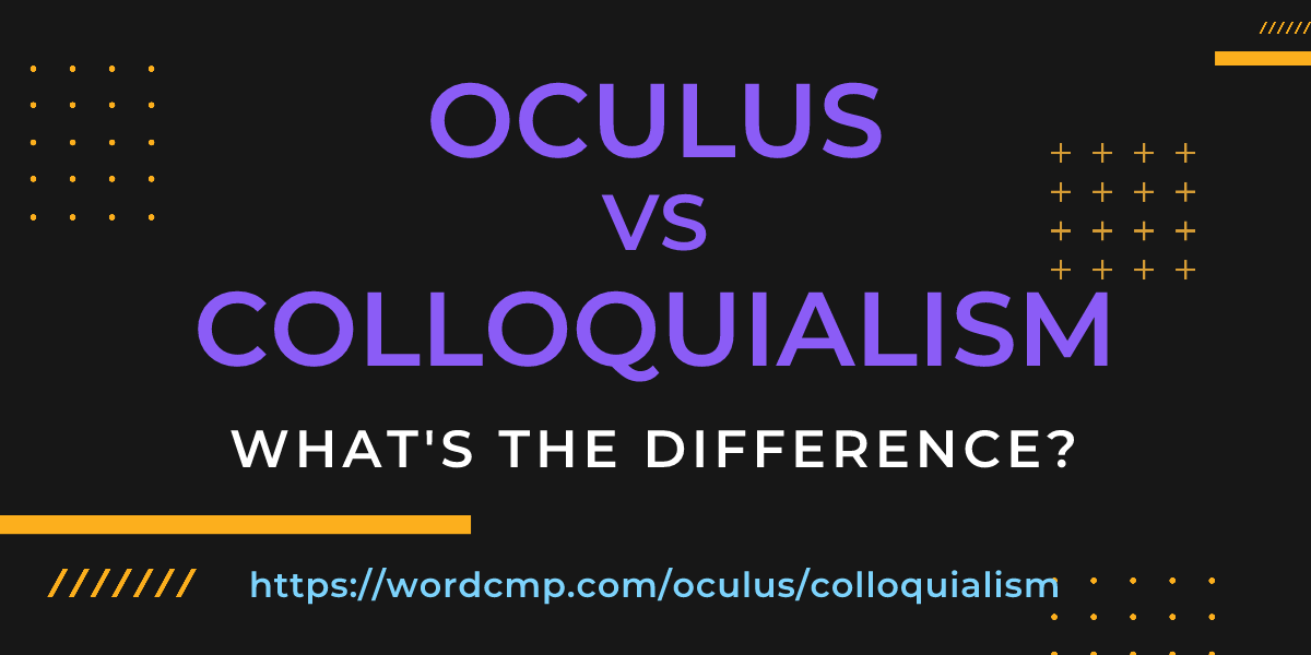 Difference between oculus and colloquialism