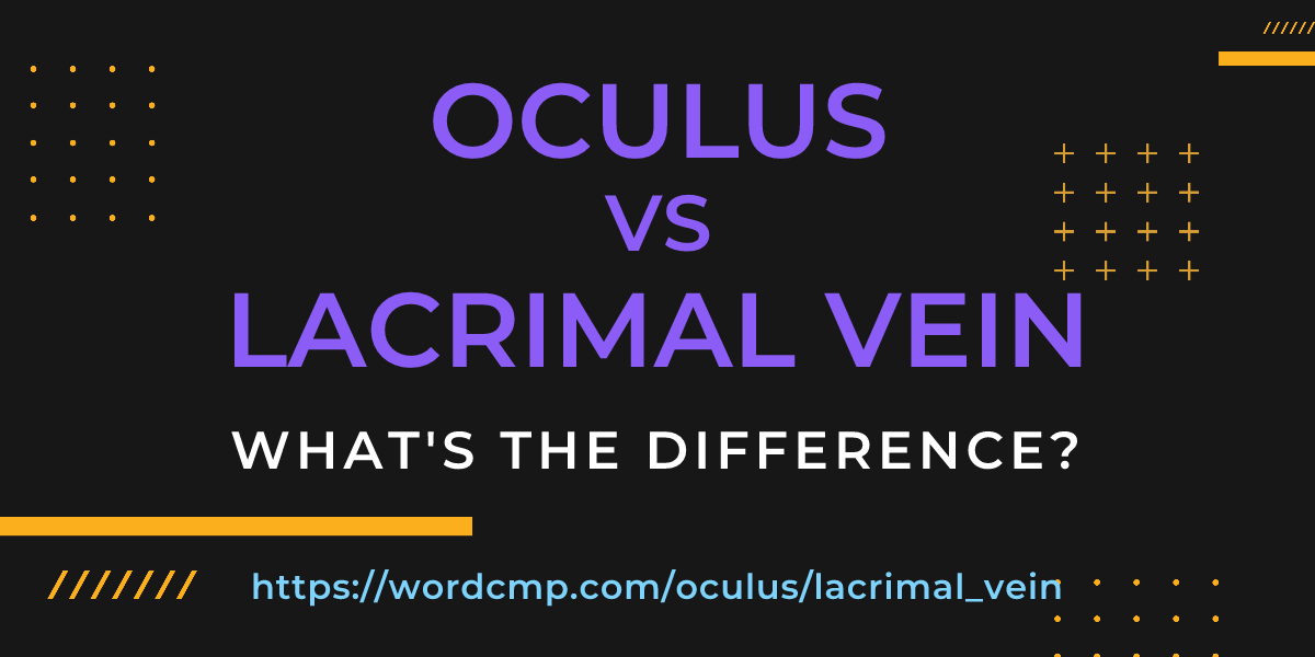 Difference between oculus and lacrimal vein