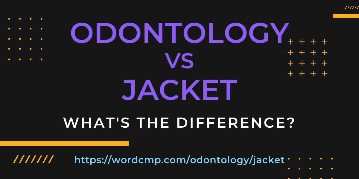 Difference between odontology and jacket