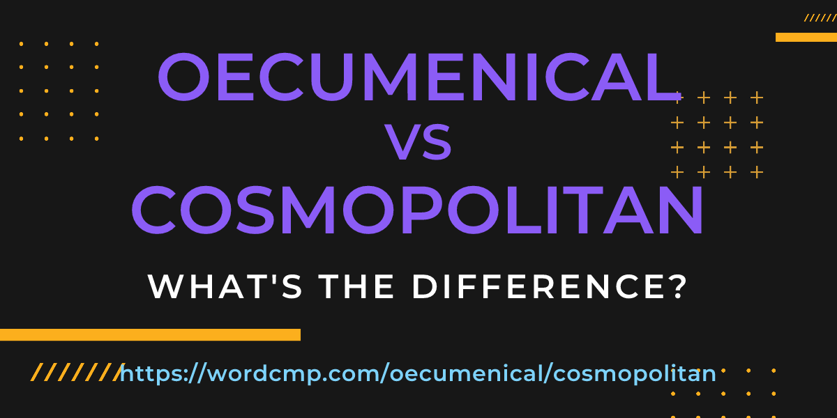 Difference between oecumenical and cosmopolitan