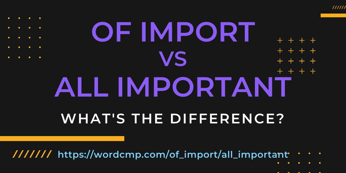 Difference between of import and all important