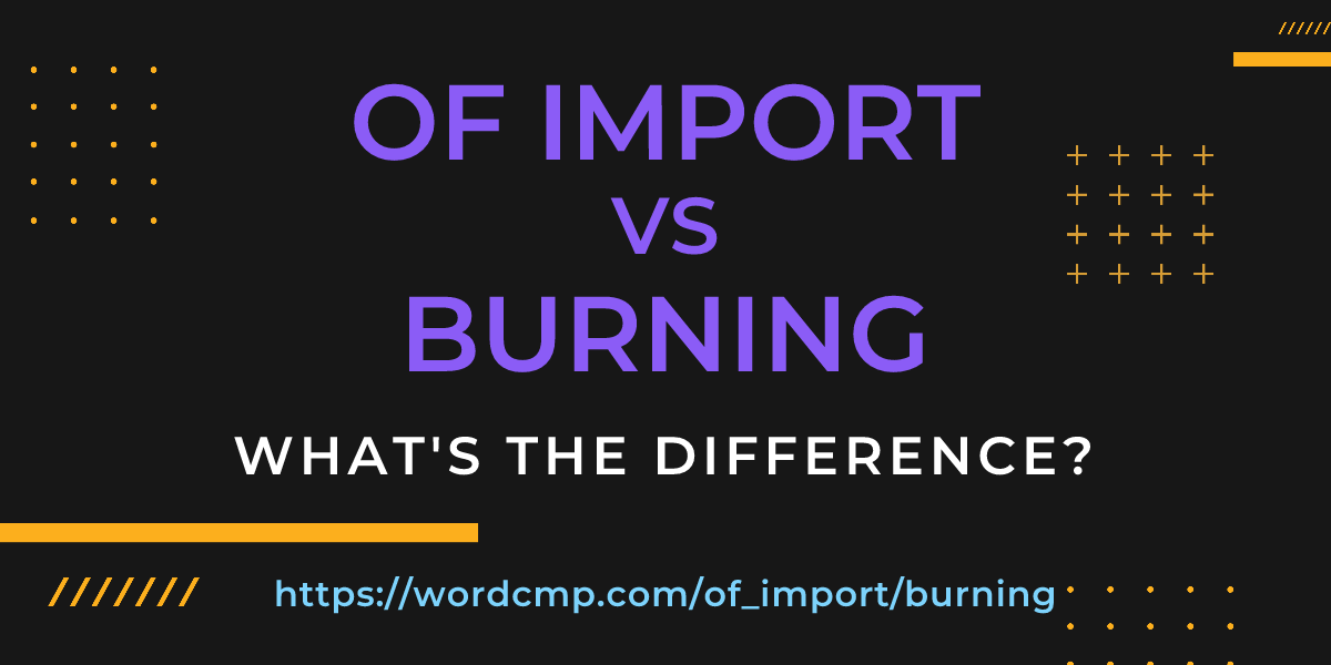 Difference between of import and burning