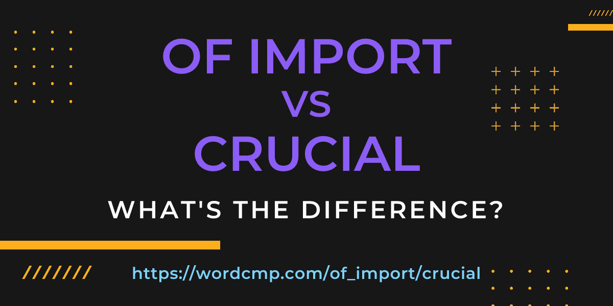 Difference between of import and crucial