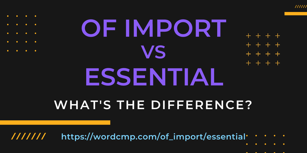Difference between of import and essential