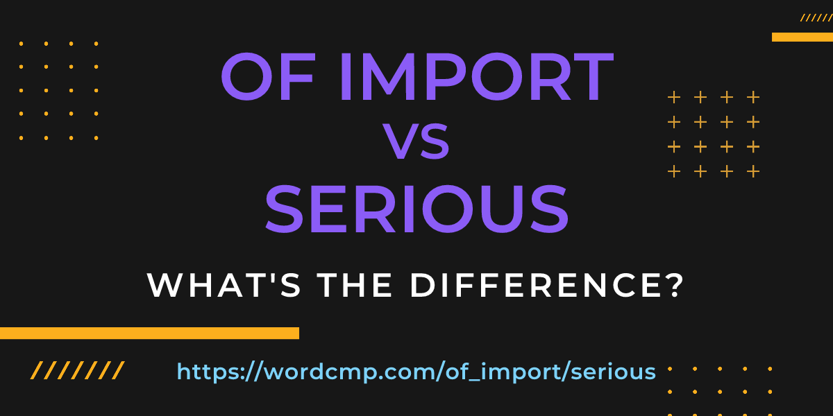 Difference between of import and serious