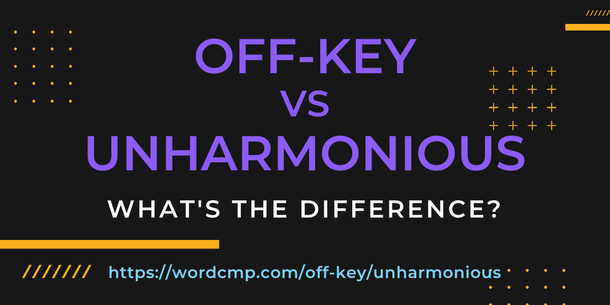 Difference between off-key and unharmonious