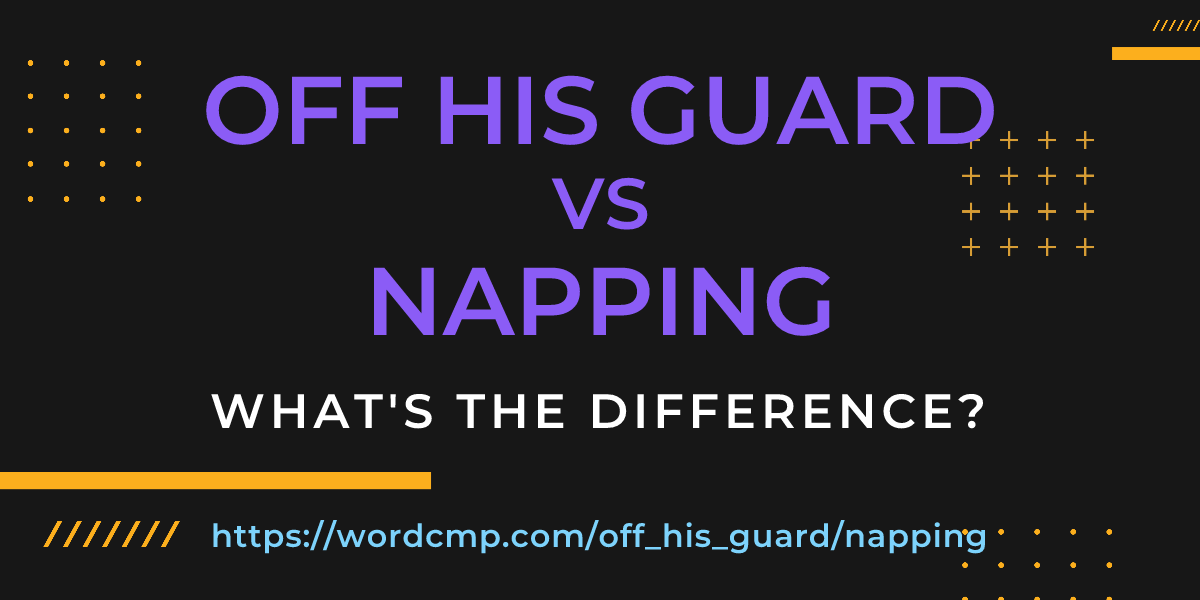 Difference between off his guard and napping