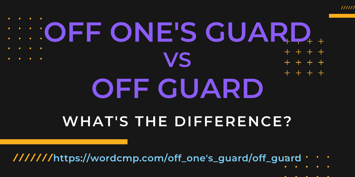 Difference between off one's guard and off guard
