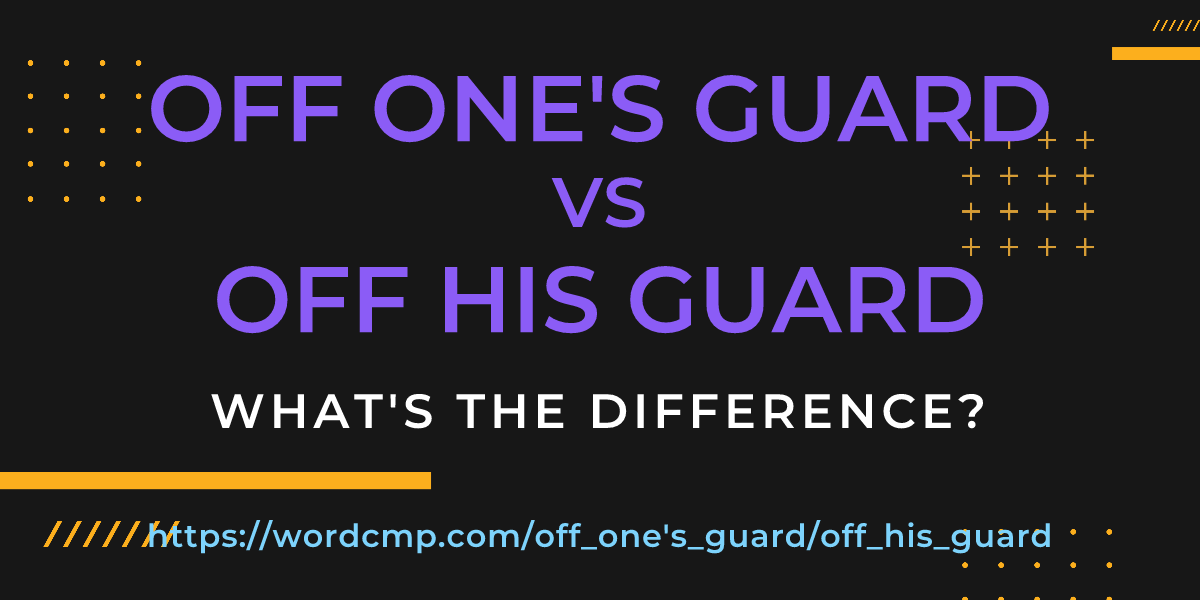 Difference between off one's guard and off his guard