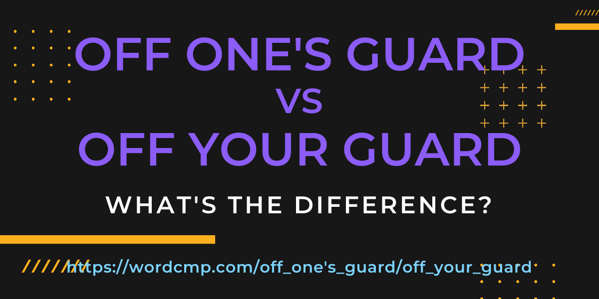 Difference between off one's guard and off your guard
