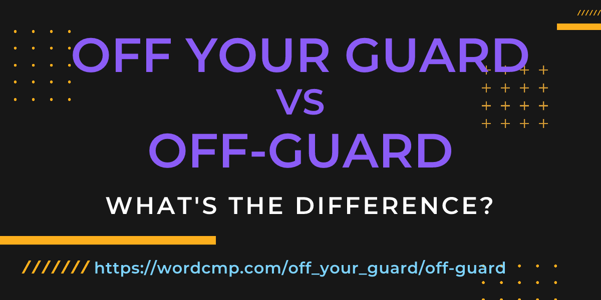 Difference between off your guard and off-guard