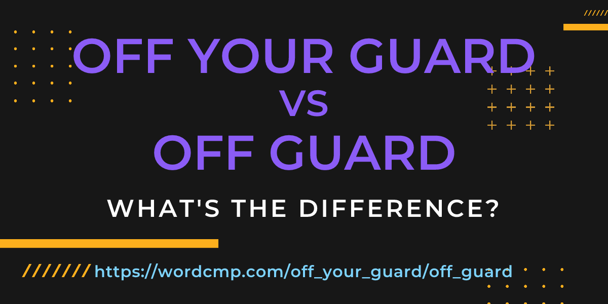 Difference between off your guard and off guard