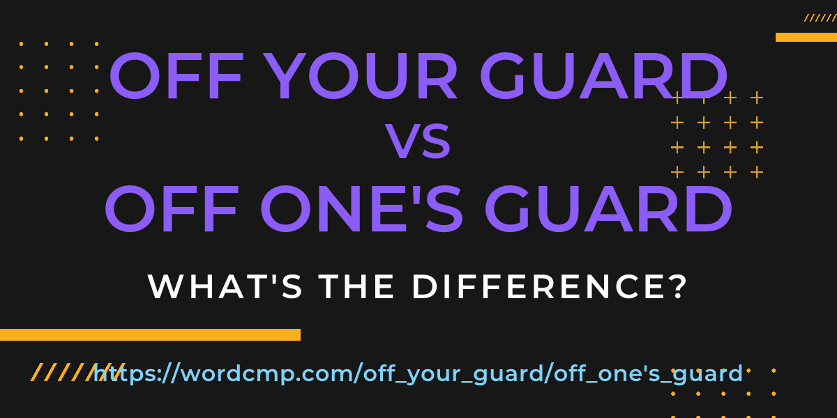 Difference between off your guard and off one's guard