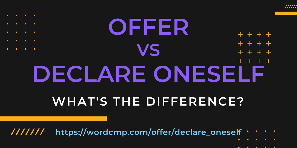 Difference between offer and declare oneself