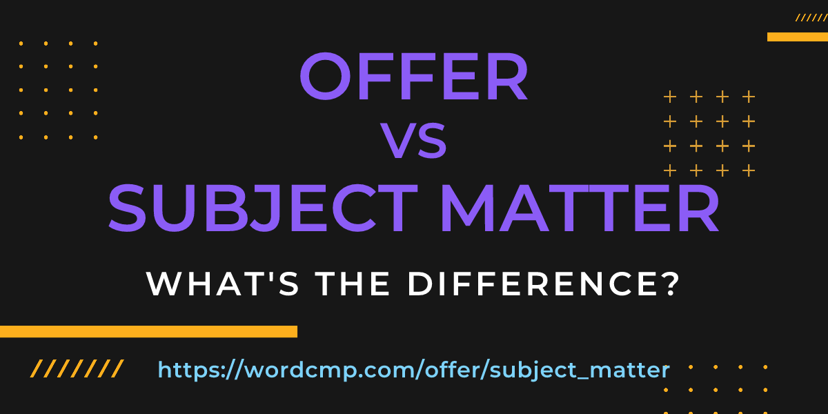 Difference between offer and subject matter