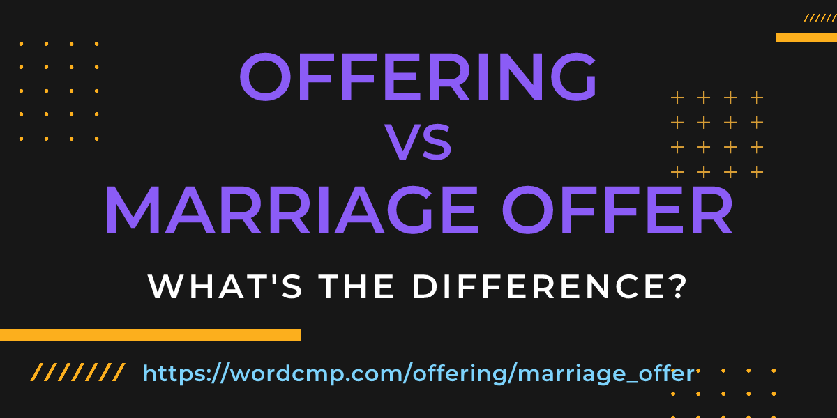 Difference between offering and marriage offer