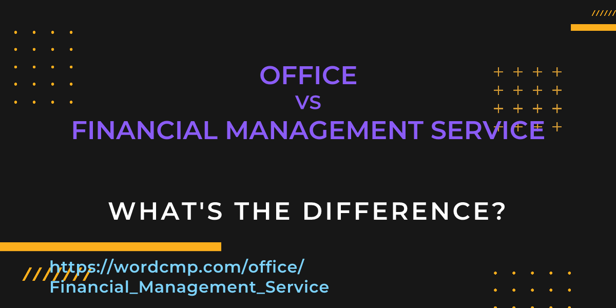 Difference between office and Financial Management Service