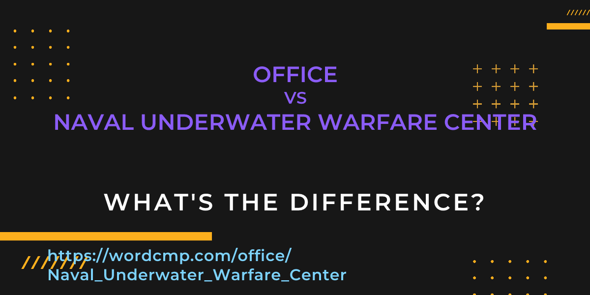 Difference between office and Naval Underwater Warfare Center