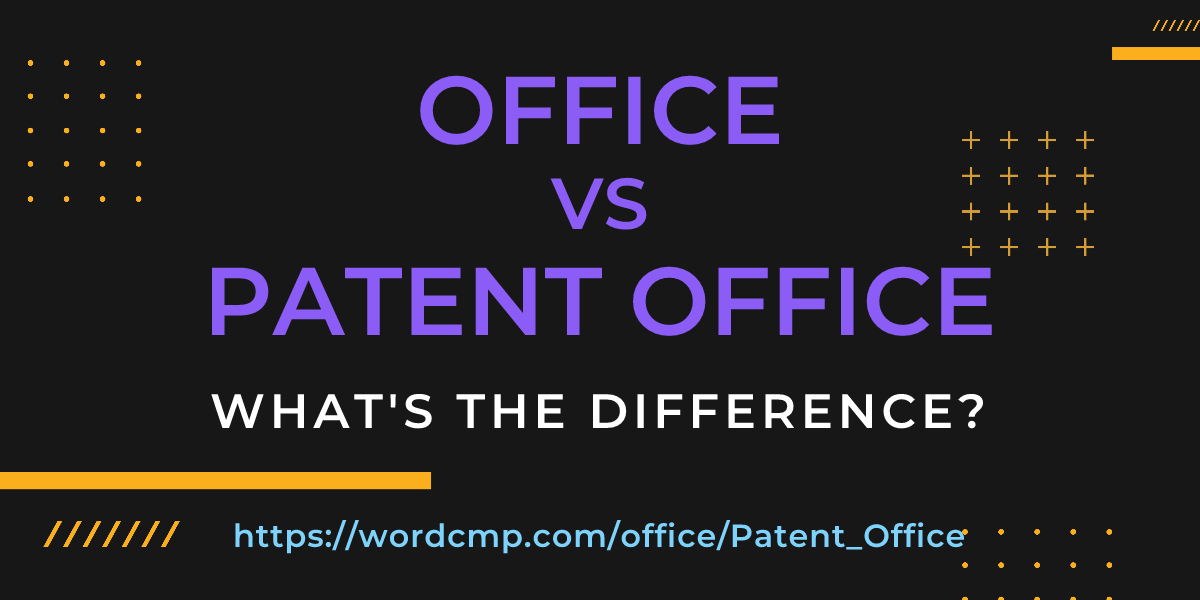 Difference between office and Patent Office