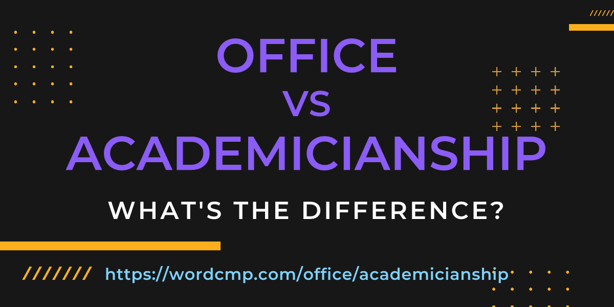Difference between office and academicianship