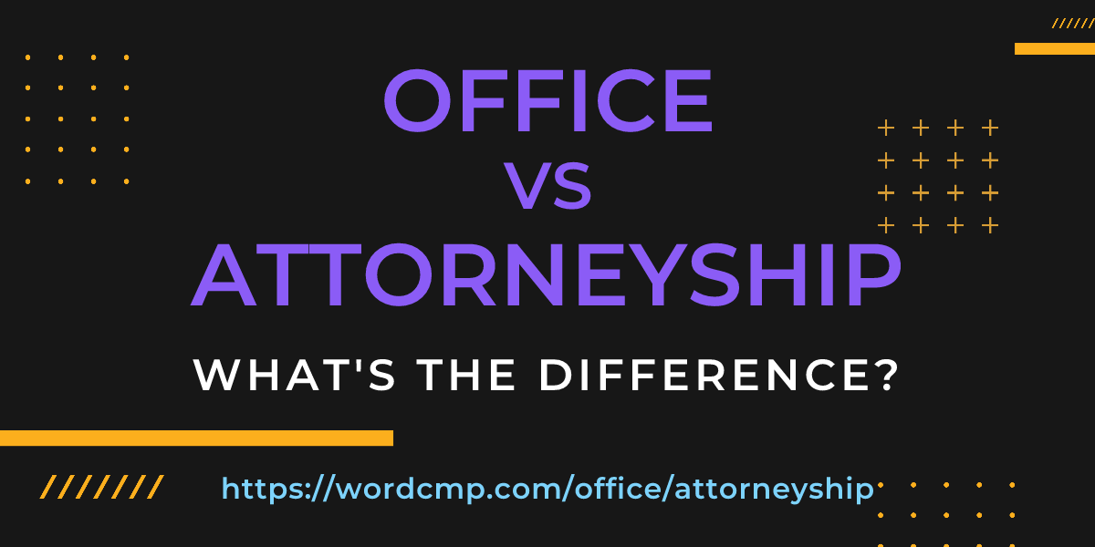 Difference between office and attorneyship