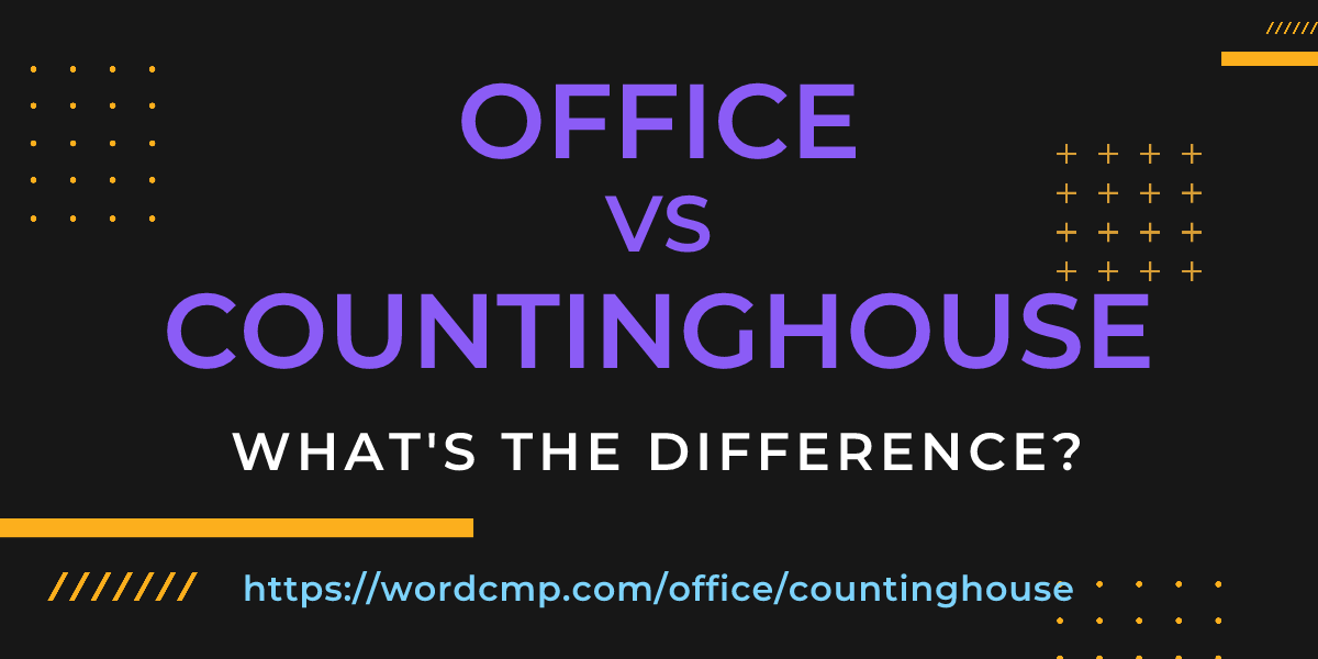 Difference between office and countinghouse