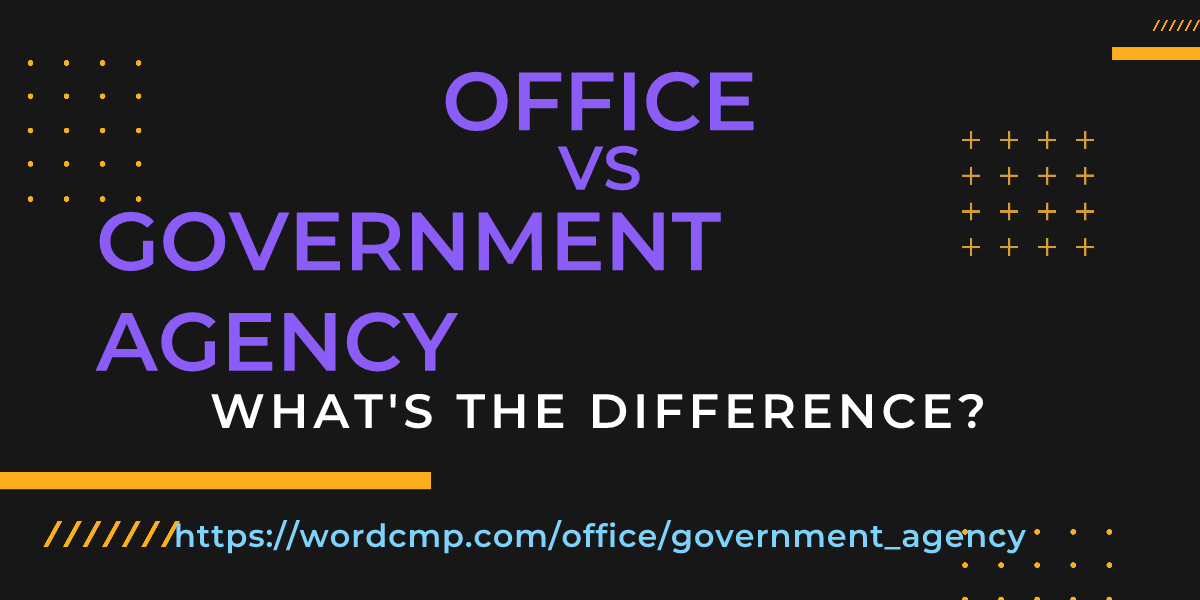 Difference between office and government agency