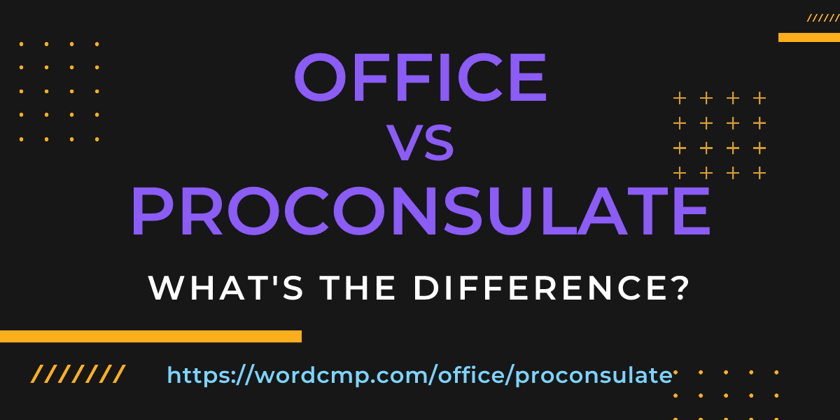 Difference between office and proconsulate