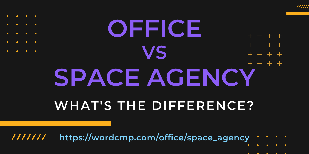 Difference between office and space agency