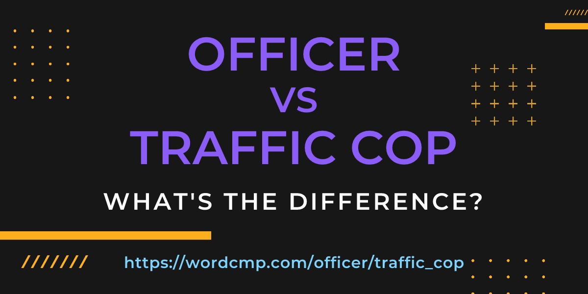 Difference between officer and traffic cop