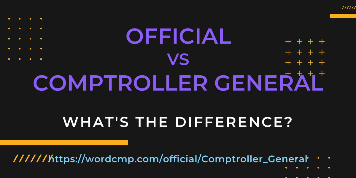 Difference between official and Comptroller General