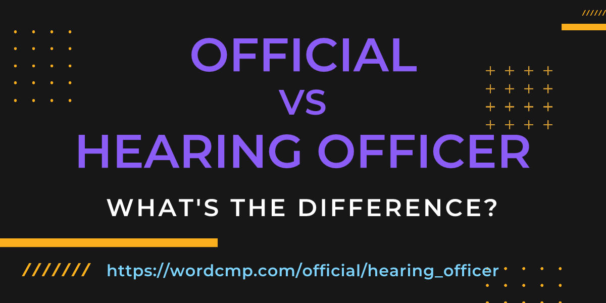 Difference between official and hearing officer