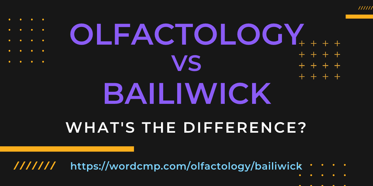 Difference between olfactology and bailiwick