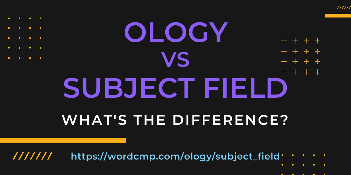 Difference between ology and subject field