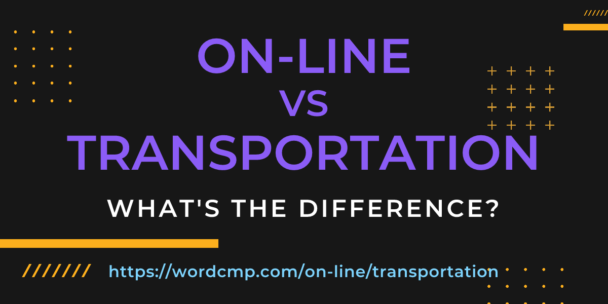 Difference between on-line and transportation