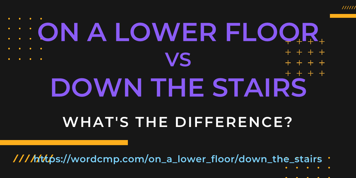Difference between on a lower floor and down the stairs