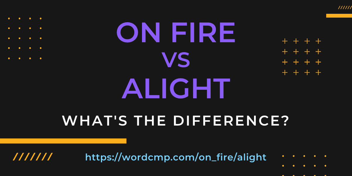 Difference between on fire and alight