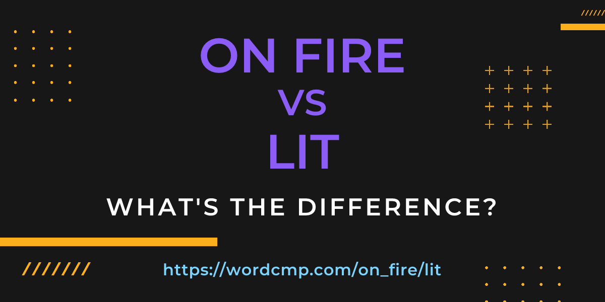 Difference between on fire and lit