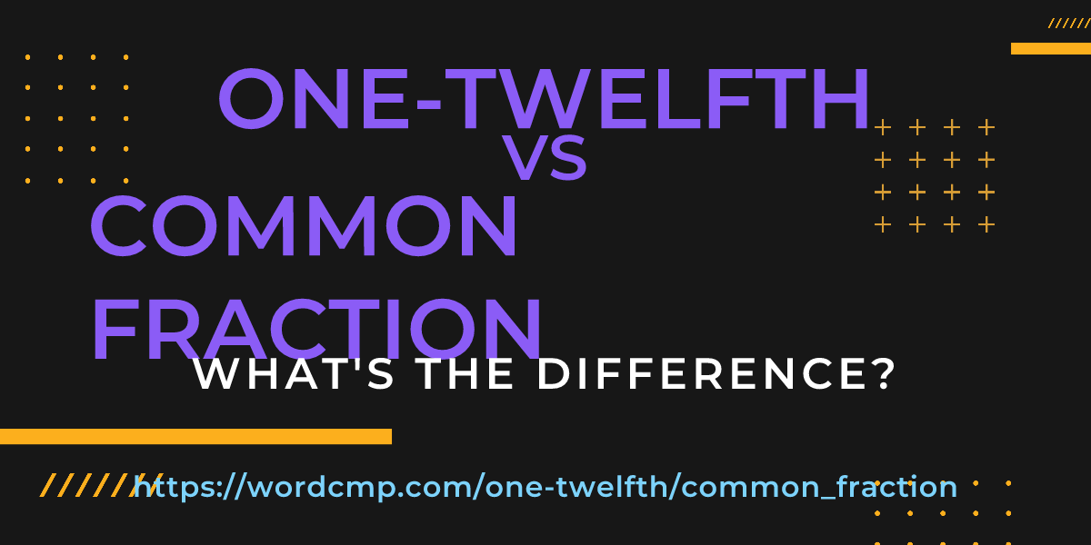 Difference between one-twelfth and common fraction