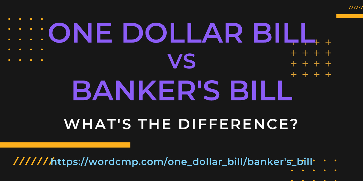 Difference between one dollar bill and banker's bill