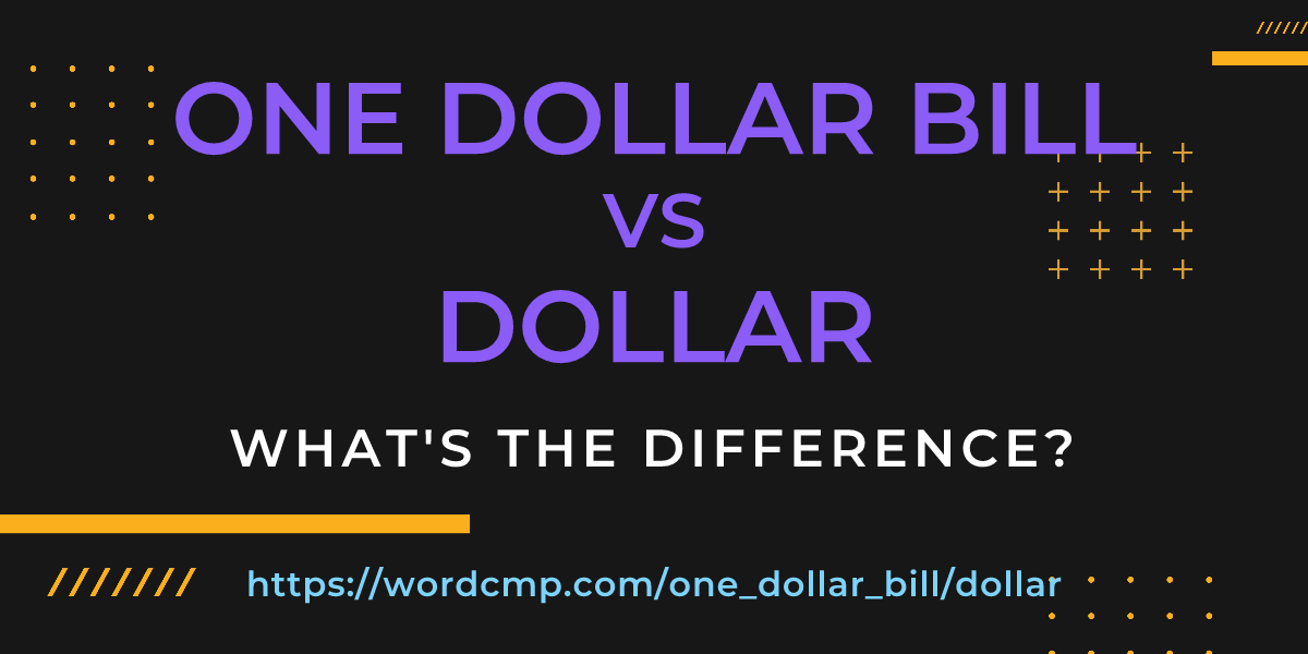 Difference between one dollar bill and dollar