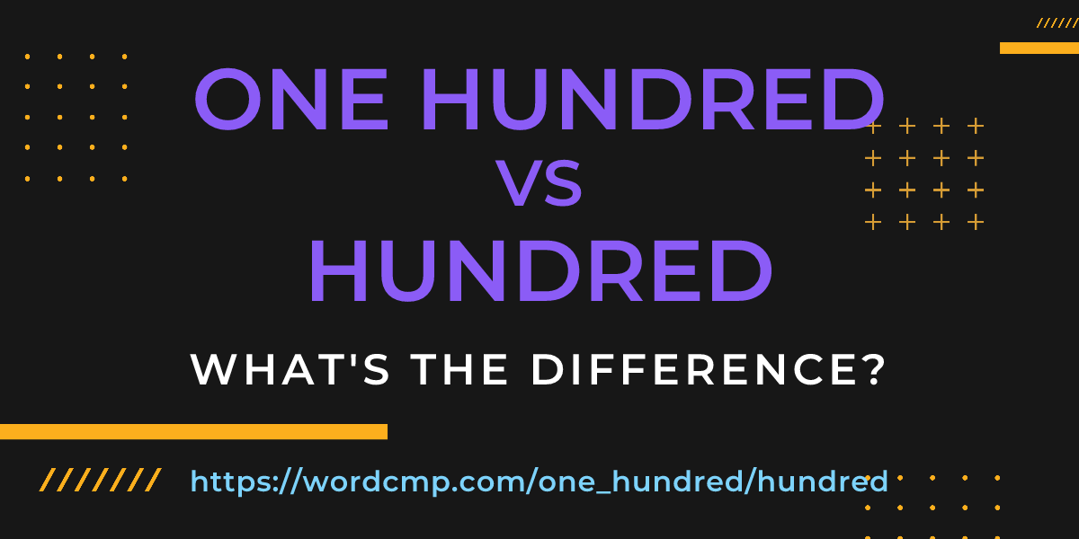 Difference between one hundred and hundred