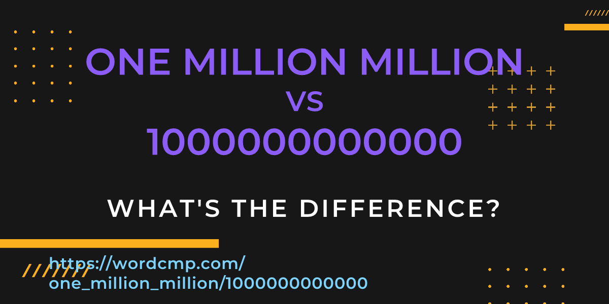 Difference between one million million and 1000000000000