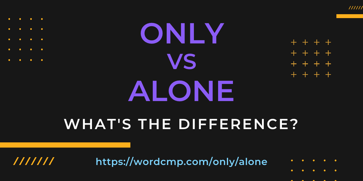 Difference between only and alone