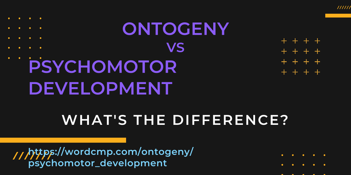 Difference between ontogeny and psychomotor development