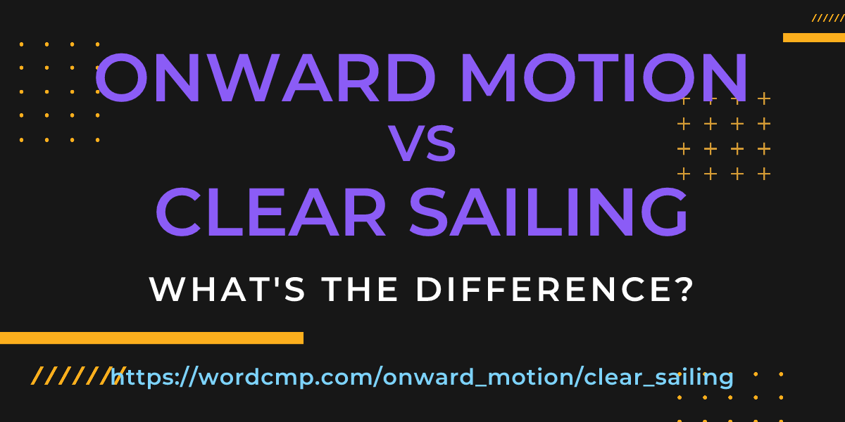 Difference between onward motion and clear sailing