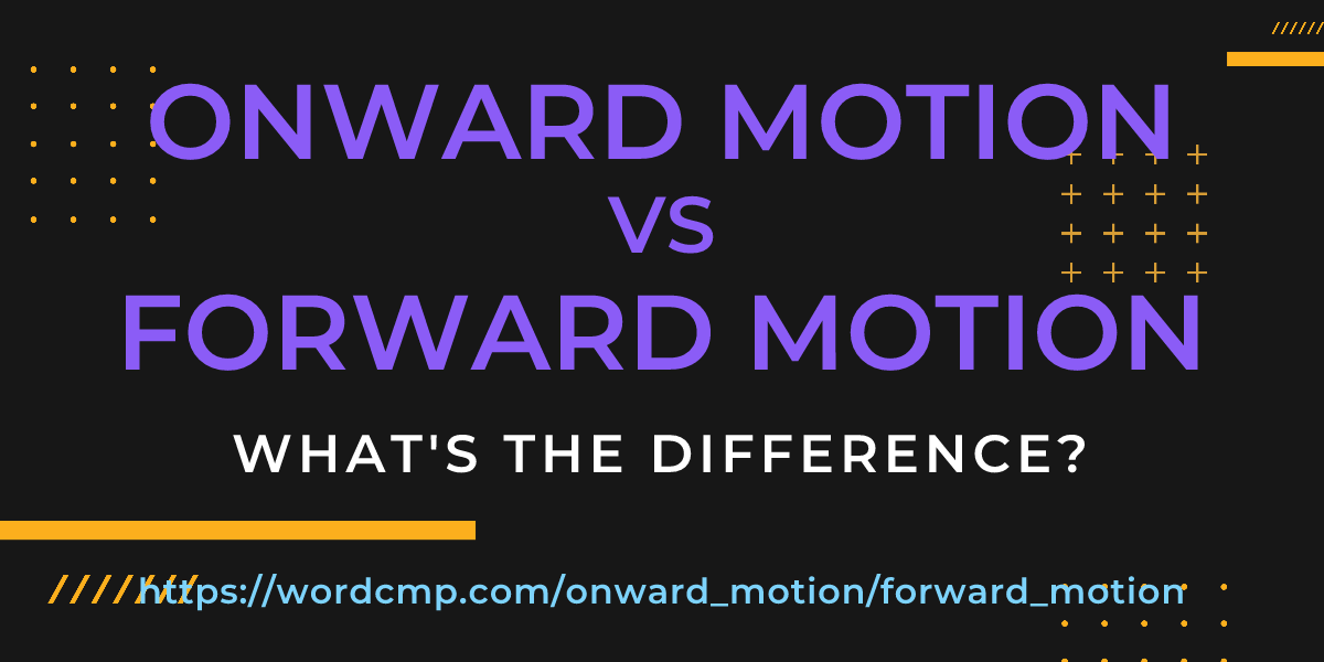 Difference between onward motion and forward motion
