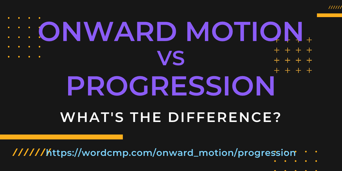 Difference between onward motion and progression