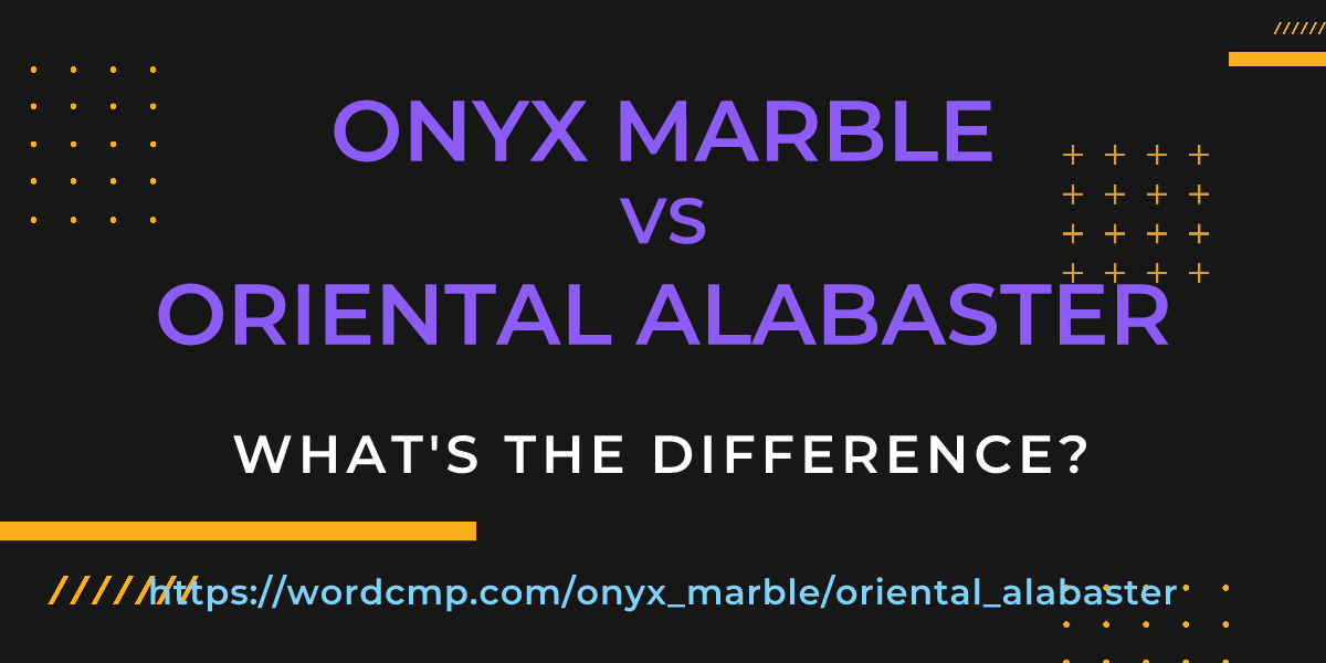 Difference between onyx marble and oriental alabaster